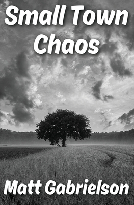 Small Town Chaos - Matthew Gabrielson