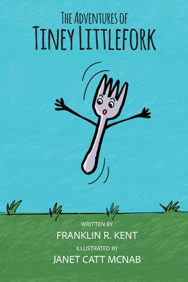 The Adventures of Tiney Littlefork - Franklin R. Kent