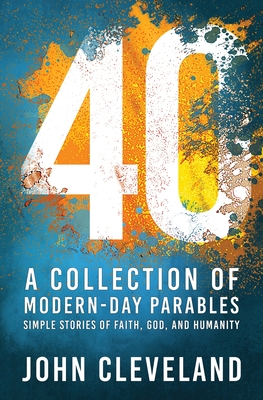 40: A Collection of Modern-Day Parables - John Cleveland