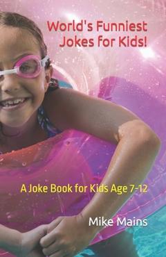 Coperta cărții 'World's Funniest Jokes for Kids!: A Joke Book for Kids Age 7-12 - Mike Mains'