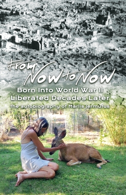 Coperta cărții 'From Now To Now: Born into World War II, Liberated Decades Later - Marlis Jermutus'