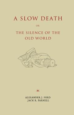 Coperta cărții 'A Slow Death or, The Silence of the Old World - Alexander J. Ford'