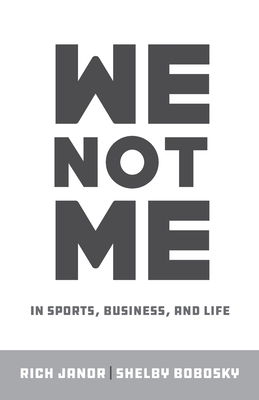 We Not Me: In Sports, Business, and Life - Rich Janor