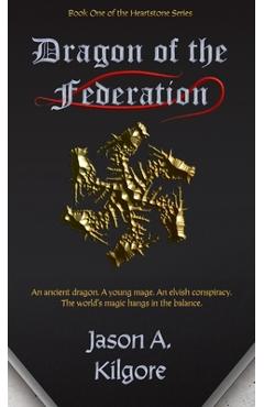 Coperta cărții 'Dragon of the Federation: Book One of the Heartstone Series - Jason A. Kilgore'