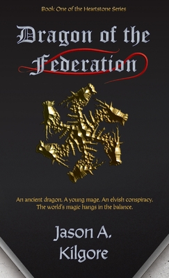 Dragon of the Federation: Book One of the Heartstone Series - Jason A. Kilgore