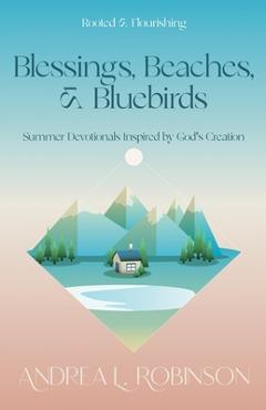 Coperta cărții 'Blessings, Beaches, & Bluebirds: Summer Devotionals Inspired by God's Creation - Andrea L. Robinson'
