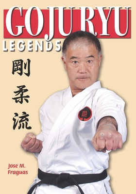 Goju Ryu Legends - Jose M. Fraguas