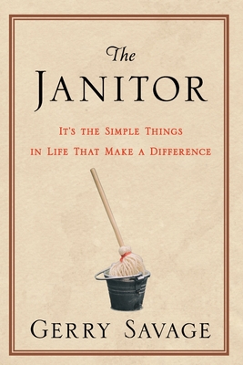 The Janitor: It's the Simple Things in Life That Make the Difference - Gerry Savage