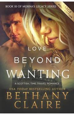 Poza produsului Love Beyond Wanting (Large Print Edition): A Scottish, Time Travel Romance - Bethany Claire