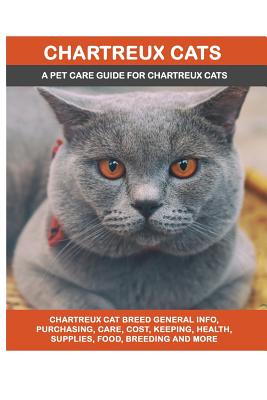 Chartreux Cats: Chartreux Cat Breed General Info, Purchasing, Care, Cost, Keeping, Health, Supplies, Food, Breeding and More Included! - Lolly Brown