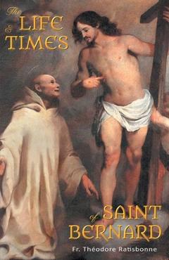 Coperta cărții 'The Life and Times of Saint Bernard - Theodore Ratisbonne'