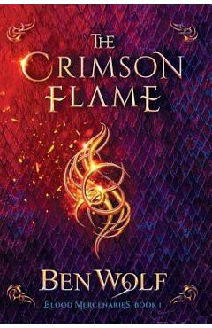 Coperta cărții 'The Crimson Flame: A Sword and Sorcery Dark Fantasy Novel - Ben Wolf'