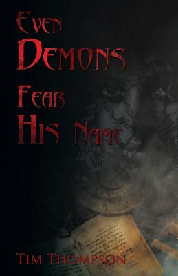 Even Demons Fear His Name - Tim Thompson