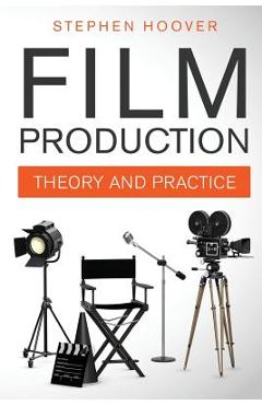 Coperta cărții 'Film Production: Theory and Practice - Stephen Hoover'