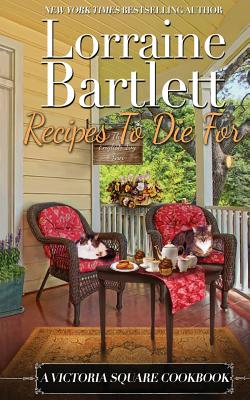 Recipes To Die For: A Victoria Square Cookbook - Lorraine Bartlett