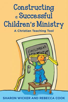 Constructing a Successful Children S Ministry: A Christian Teaching Tool - Sharon Wicker