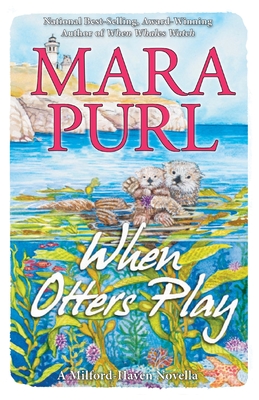 When Otters Play: A Milford-Haven Novella - Mara Purl