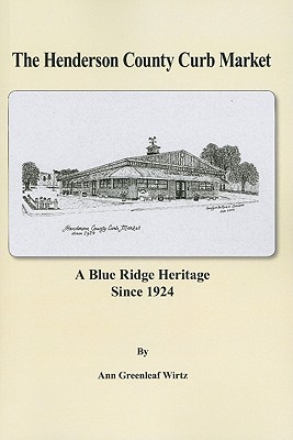 The Henderson County Curb Market: A Blue Ridge Heritage Since 1924 - Ann Greenleaf Wirtz