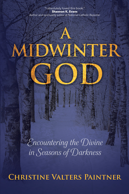 A Midwinter God: Encountering the Divine in Seasons of Darkness - Christine Valters Paintner