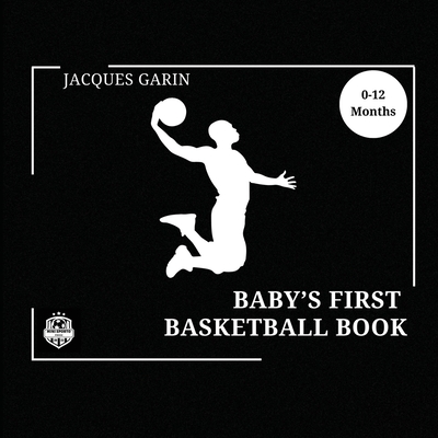 Baby's First Basketball Book: Black and White High Contrast Baby Book 0-12 Months on Basketball - Jacques Garin
