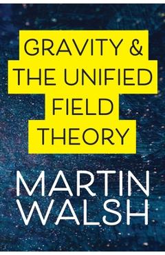 Poza produsului Gravity & The Unified Field Theory - Martin Walsh