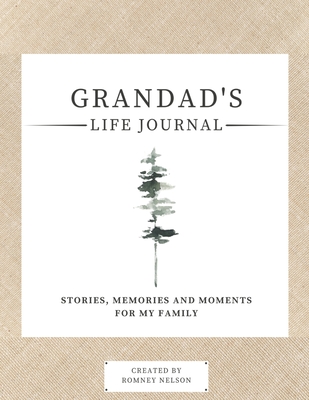 Grandad's Life Journal: Stories, Memories and Moments for My Family A Guided Memory Journal to Share Grandad's Life - Romney Nelson