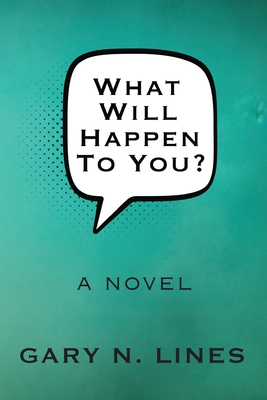 What Will Happen To You? - Gary N. Lines