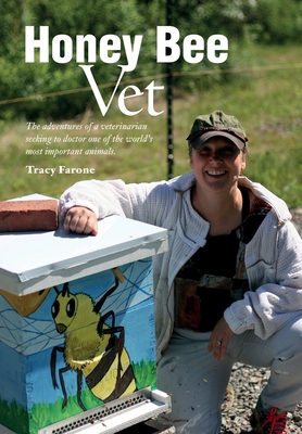 Honey Bee Vet - The adventures of a veterinarian seeking to doctor one of the world's most important animals. - Tracy Farone