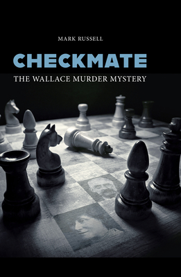 Checkmate: The Wallace Murder Mystery - Mark Russell