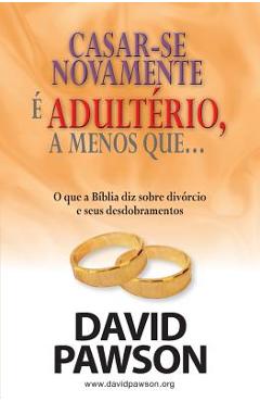 Coperta cărții 'CASAR-SE NOVAMENTE É ADULTÉRIO, a menos que... - David Pawson'