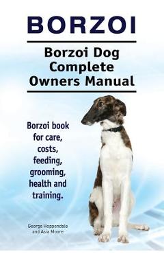 Coperta cărții 'Borzoi. Borzoi Dog Complete Owners Manual. Borzoi book for care, costs, feeding, grooming, health and training. - Asia'