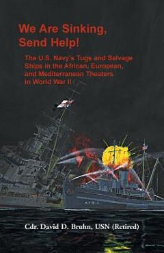 Coperta cărții 'We are Sinking, Send Help!: The U.S. Navy's Tugs and Salvage Ships in the African, European, and Mediterranean Theaters'