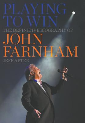 Coperta cărții 'Playing to Win: The Definitive Biography of John Farnham - Jeff Apter'