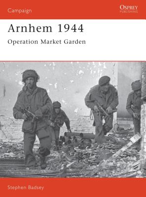 Arnhem 1944: Operation 'Market Garden' - Stephen Badsey