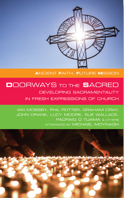 Doorways to the Sacred: Developing Sacramentality in Fresh Expressions of Church - Ian Mobsby