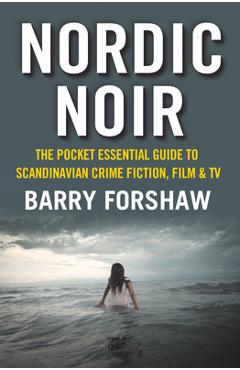 Coperta cărții 'Nordic Noir: The Pocket Essential Guide to Scandinavian Crime Fiction, Film & TV - Barry Forshaw'