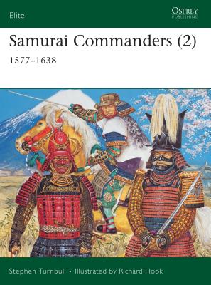 Samurai Commanders (2): 1577-1638 - Stephen Turnbull