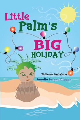 Little Palm's Big Holiday - Aurelia Fasano Brogan