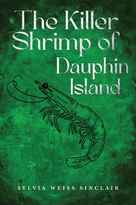 The Killer Shrimp of Dauphin Island - Sylvia Weiss Sinclair