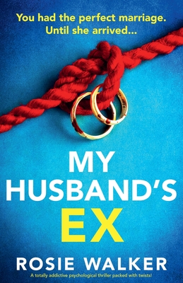 My Husband's Ex: A totally addictive psychological thriller packed with twists! - Rosie Walker