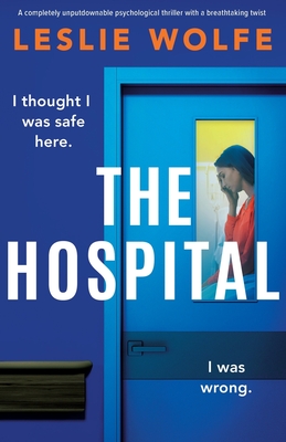 The Hospital: A completely unputdownable psychological thriller with a breathtaking twist - Leslie Wolfe