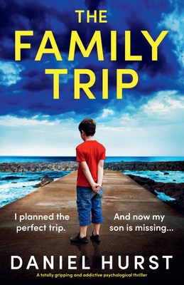 The Family Trip: A totally gripping and addictive psychological thriller - Daniel Hurst