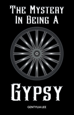 The Mystery In Being A Gypsy - Gentylia Lee