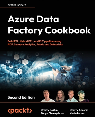 Azure Data Factory Cookbook - Second Edition: A data engineer's guide to building and managing ETL and ELT pipelines with data integration - Dmitry Foshin