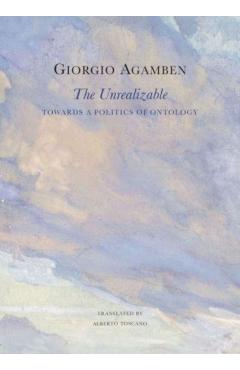 The Unrealizable: Towards a Politics of Ontology - Giorgio Agamben