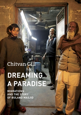 Dreaming a Paradise: Migrations and the Story of Buland Masjid - Chitvan Gill