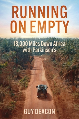 Running on Empty: 18,000 Miles Down Africa with Parkinson's - Guy Deacon