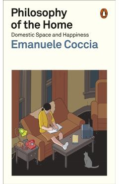 Philosophy of the Home: Domestic Space and Happiness - Emanuele Coccia