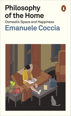 Philosophy of the Home: Domestic Space and Happiness - Emanuele Coccia