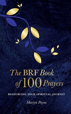 The BRF Book of 100 Prayers - Martyn Payne